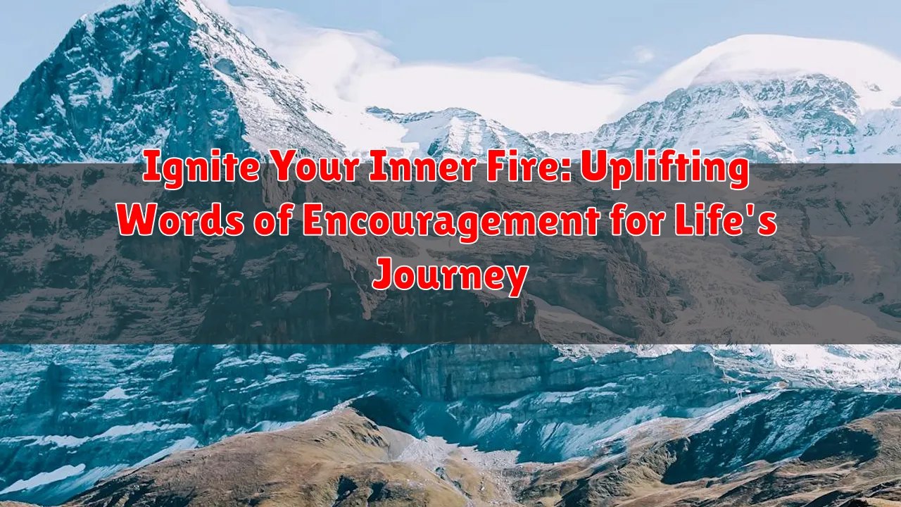 Ignite Your Inner Fire: Uplifting Words of Encouragement for Life's Journey