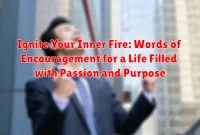 Ignite Your Inner Fire: Words of Encouragement for a Life Filled with Passion and Purpose
