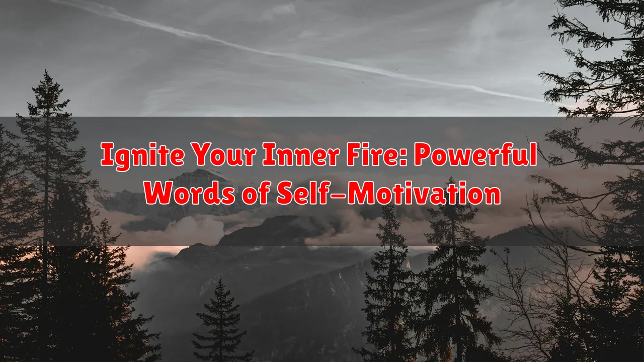 Ignite Your Inner Fire: Powerful Words of Self-Motivation