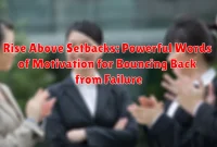 Rise Above Setbacks: Powerful Words of Motivation for Bouncing Back from Failure