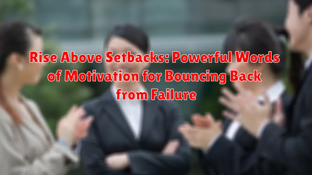 Rise Above Setbacks: Powerful Words of Motivation for Bouncing Back from Failure