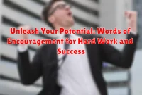 Unleash Your Potential: Words of Encouragement for Hard Work and Success