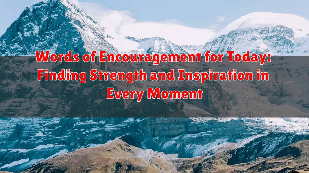 Words of Encouragement for Today: Finding Strength and Inspiration in Every Moment